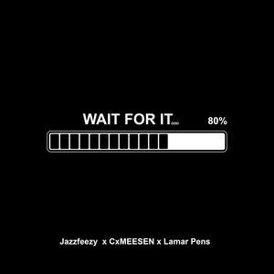Jazzfeezy - Wait For It (feat. CxMEESEN & Lamar Pens) (Explicit)