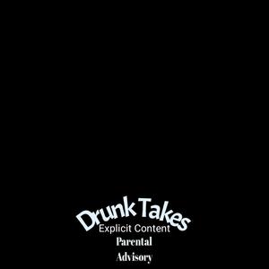 Drunk Takes (Explicit)