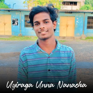 Uyiraga Unna Nanacha