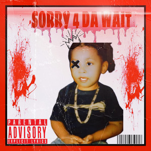 SORRY 4 DA WAIT (Explicit)