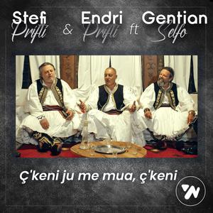 C'keni ju me mua, c'keni? (feat. Gentian Selfo)