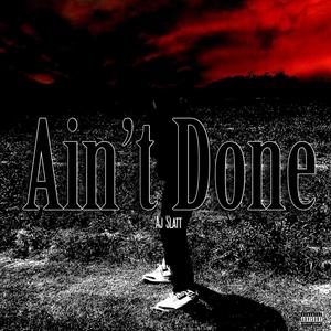 Ain't Done (Explicit)