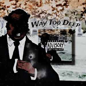 Way Too Deep (feat. ANCIENTYANG) [Explicit]