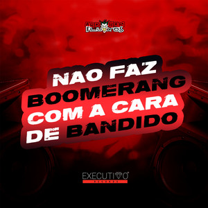 Não Faz Boomerang Com a Cara de Bandido (Explicit)