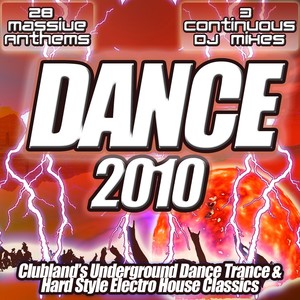 Dance 2010 - From Clubland to The Underground the Ultra Dance, Trance and Electro House Anthems Collection