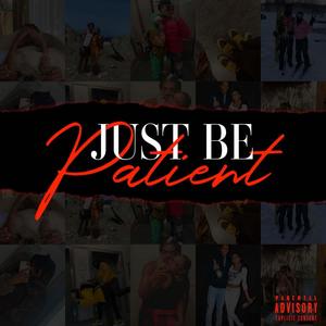 Just Be Patient (Explicit)