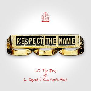 Respect The Name (feat. L-Squad & El Jefe Marv) [Explicit]