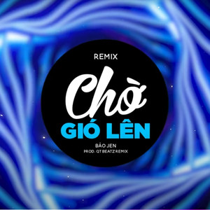 Chờ Gió Lên (QT Beatz Remix)