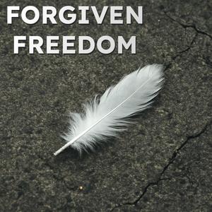 Forgiven Freedom (Explicit)