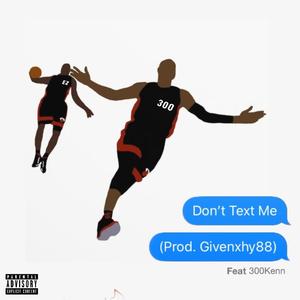 Don't Text Me! (feat. 300kenn) [Explicit]