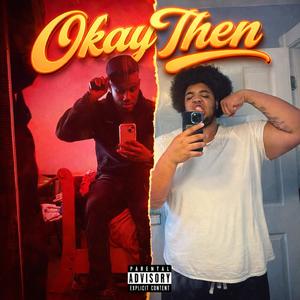 Okay then (feat. Jah2x) (Explicit)