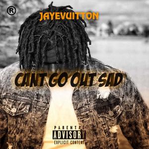 Can't Go Out Sad (Explicit)