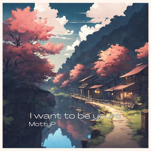 I want to be yours