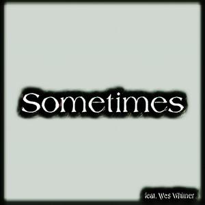 Sometimes (feat. Wes Whitner)