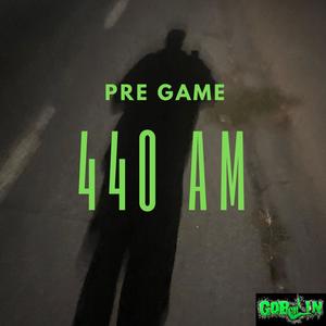 Pre Game 440 AM (Explicit)