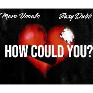 How Could You? (feat. Marc Vocals) (Explicit)