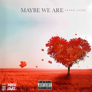 Maybe We Are