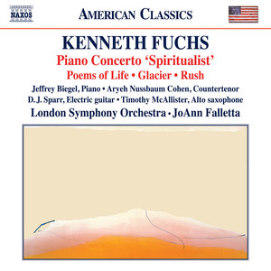 FUCHS, K.: Piano Concerto, "Spiritualist" / Poems of Life / Glacier / Rush (Biegel, A.N. Cohen, Spar