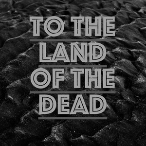 To the land of the dead (2024 Remastered Version)