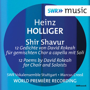 Holliger, H.: Shir Shavur (Stuttgart Swr Vocal Ensemble, Creed)