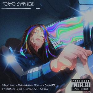 Tokyo Cypher (feat. 666tsukasa, SCYTHE, LotusXK, Rey Vidal, Leontharchitect & Dripby) (Explicit)