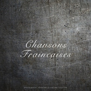 Chansons Francaises (Dusty & Groovy - Adventures Of A Record Collection)