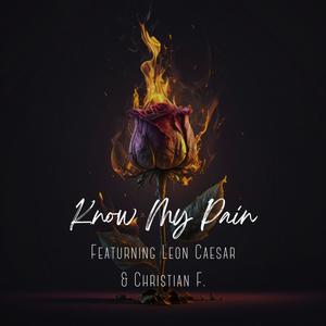 Know My Pain (feat. Leon Caesar & Christian F. Music) (Explicit)