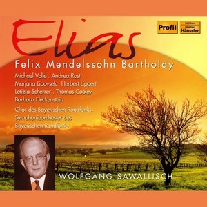 Mendelssohn, Felix: Elijah (Elias) [Volle, Rost, Lipovsek, Lippert, Scherrer, Cooley, Bavarian Radio Chorus and Symphony Orchestra, Sawallisch]