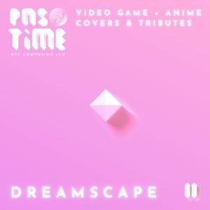 Pastime II: Dreamscape (Video Game + Anime Covers & Tributes)