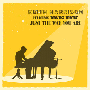 Keith Harrison Performs Bruno Mars' "Just the Way You Are" - Single