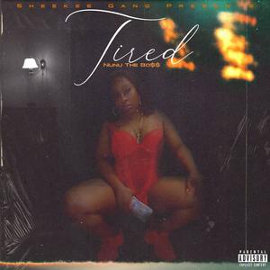 Tired (feat. Nunu The Bo$$) [Explicit]