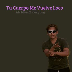 Tu Cuerpo Me Vuelve Loco (Explicit)