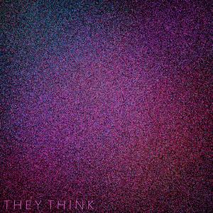They Think