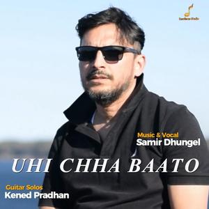 Uhi Chha Baato (feat. Kened Pradhan)