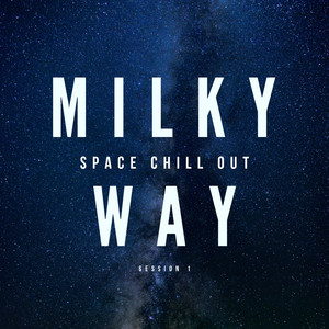 Milky Way - Space Chill Out Session 1