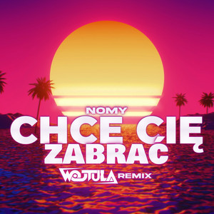 Chcę Cię Zabrać (Wojtula Remix)