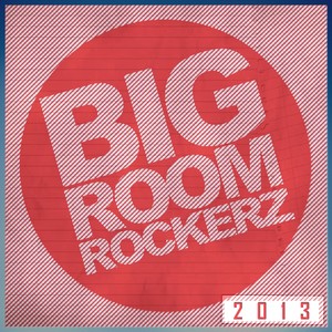 Bigroom Rockerz 2013