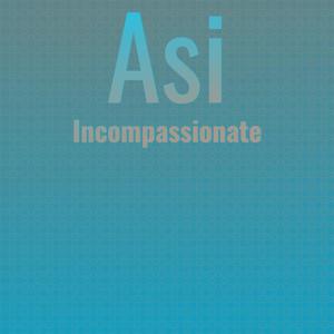 Asi Incompassionate