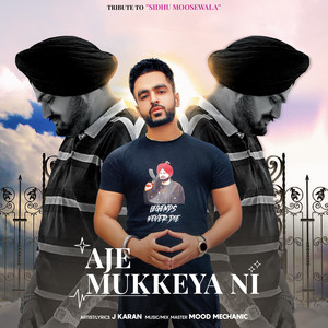 Aje Mukkeya Ni (Tribute to Sidhu Moosewala) (Explicit)