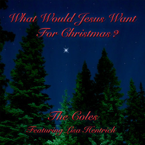 What Would Jesus Want For Christmas (Featuring Lisa Hentrich)