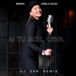 Ai Tu Acel Ceva (RMX|DJ San Remix)