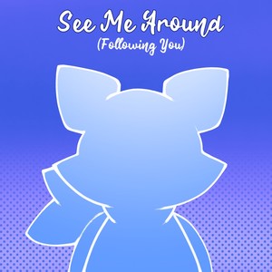 See Me Around (Following You)