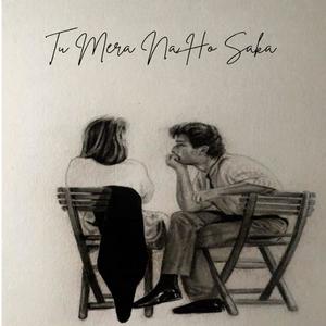 Tu Mera Na Ho Saka