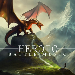 Heroic Battle Music - Fierce & Epic Orchestral Battle Songs, Powerful and Moving Fantasy