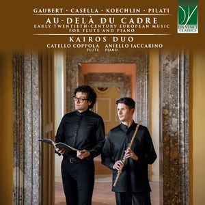 Gaubert, Casella, Koechlin, Pilati: Au-Delà Du Cadre (Early Twentieth-Century European Music for Flute and Piano)