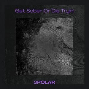 Get Sober Or Die Tryin`