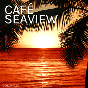 Cafe Seaview, Vol. 3 (Elegant Downbeat & Lounge Tunes For Bars, Cafes And Restaurants)