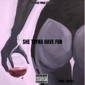 She Tryna Have Fun (Explicit)
