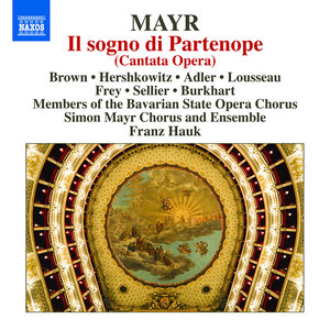 MAYR, J.S.: Sogno di Partenope (Il) [Cantata Opera] [Munich State Opera Chorus, Simon Mayr Choir and Ensemble, Hauk]