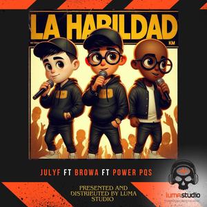 La Habilidad (feat. Julyf, Browa & Power PQS)